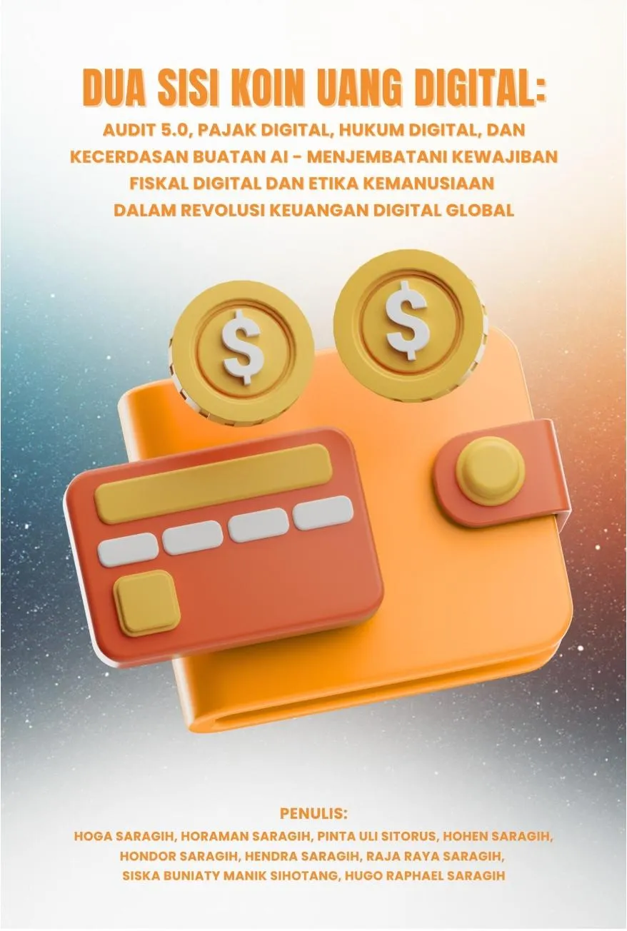 Dua Sisi Koin Uang Digital: Audit 5.0, Pajak Digital, Hukum Digital, dan Kecerdasan Buatan AI – Menjembatani Kewajiban Fiskal Digital dan Etika Kemanusiaan dalam Revolusi Keuangan Digital Global